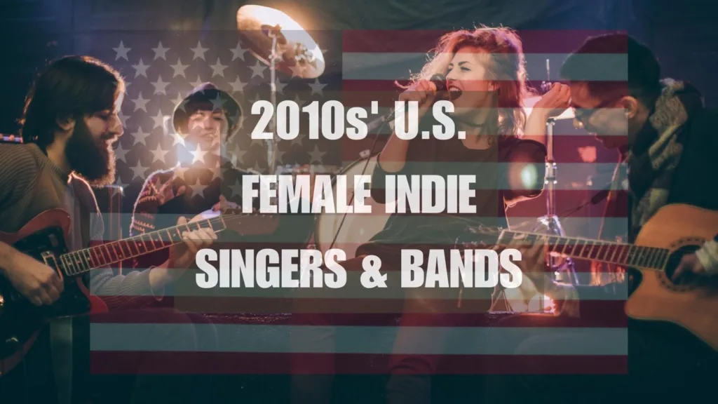 2010s‘ U.S. Female Indie Singers & Bands