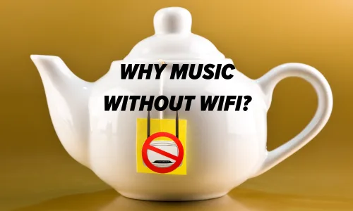 Why Listening to Music without WiFi